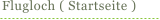 Flugloch ( Startseite )