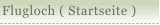 Flugloch ( Startseite )